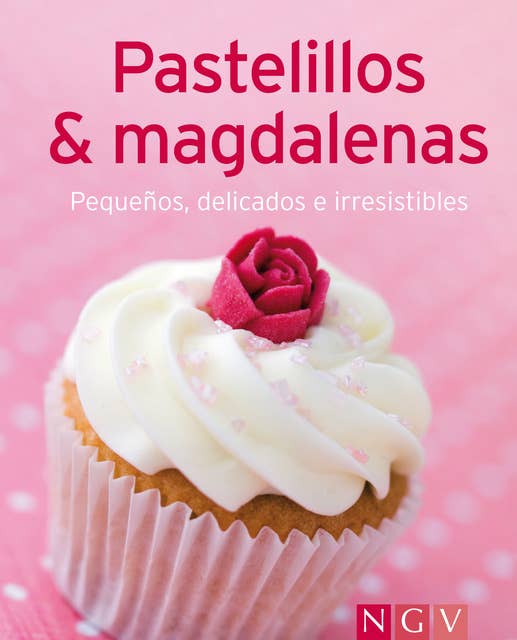 Pastelillos & magdalenas: Nuestras 100 mejores recetas en un solo libro