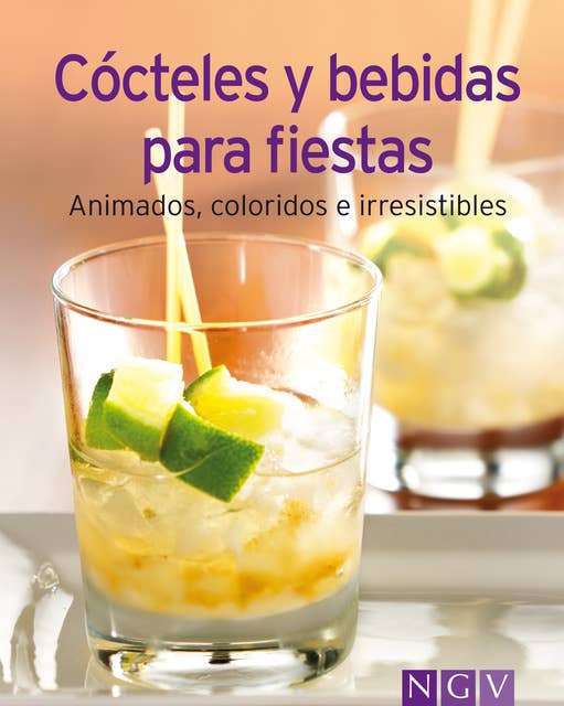 Cócteles y bebidas para fiestas: Nuestras 100 mejores recetas en un solo libro