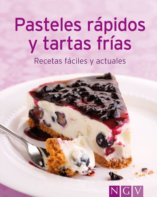 Pasteles rápidos y tartas frías: Nuestras 100 mejores recetas en un solo libro