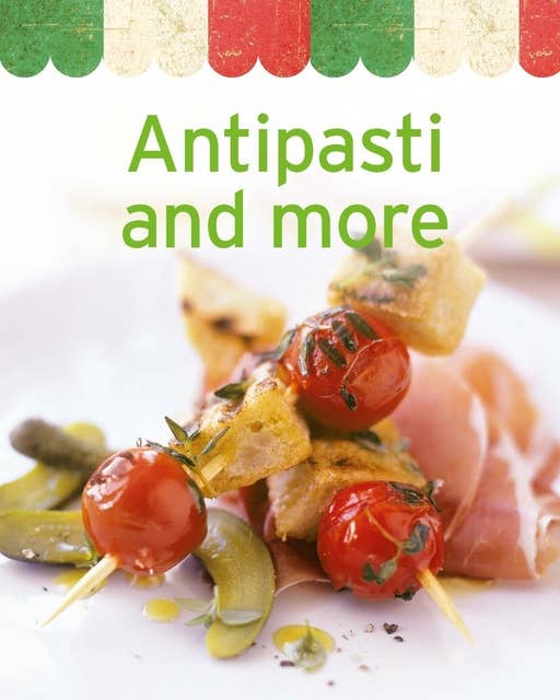 Antipasti and more: Our 100 top recipes presented in one cookbook