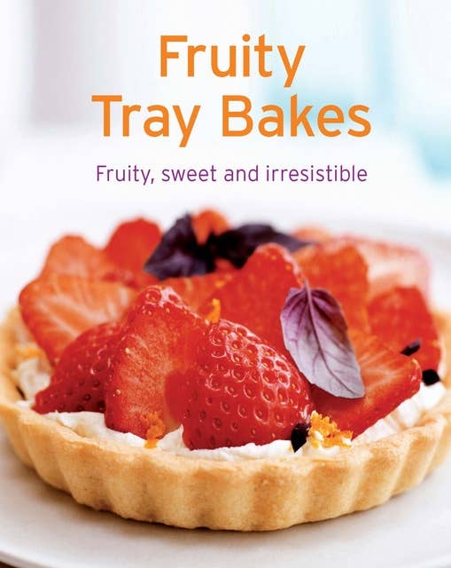 Fruity Tray Bakes: Our 100 top recipes presented in one cookbook