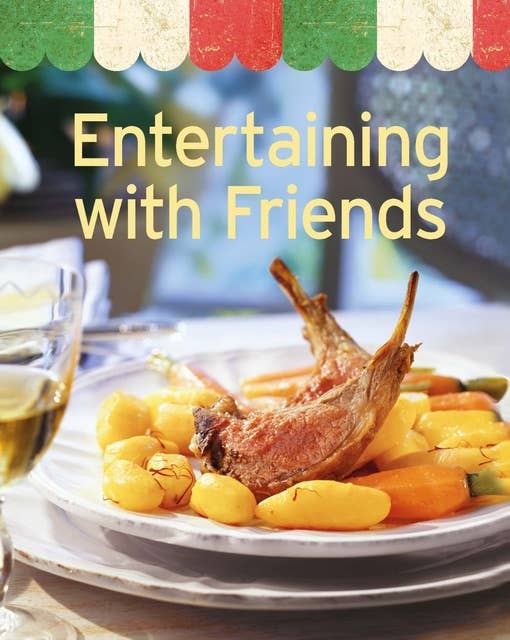 Entertaining with Friends: Our 100 top recipes presented in one cookbook