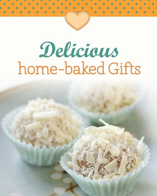 Delicious home-baked Gifts: Our 100 top recipes presented in one cookbook