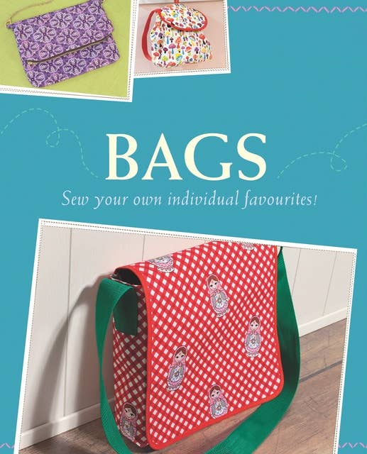 Bags: Sew your own individual favourites!