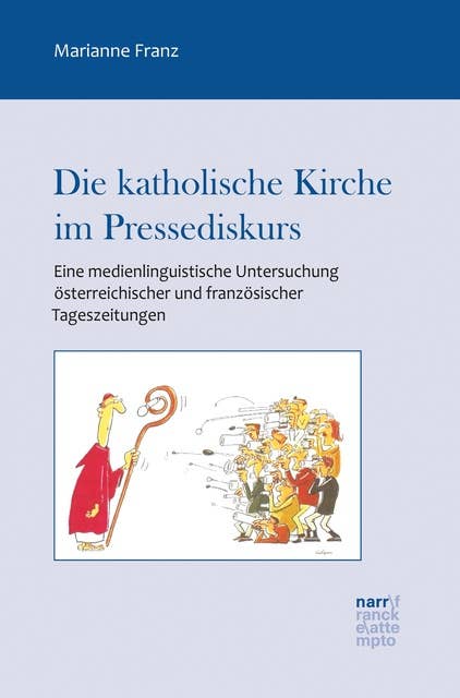 Die katholische Kirche im Pressediskurs: Eine medienlinguistische Untersuchung österreichischer und französischer Tageszeitungen