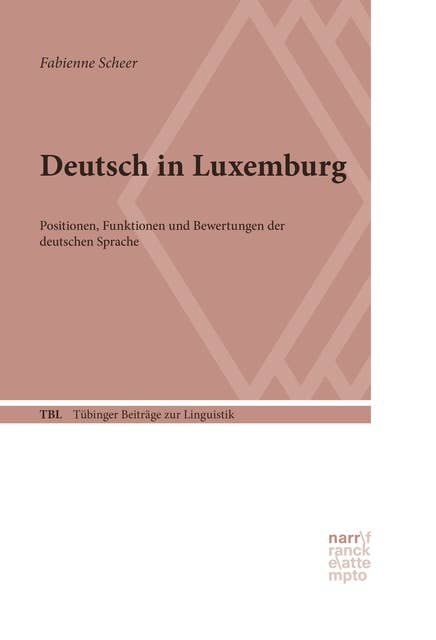 Deutsch in Luxemburg: Positionen, Funktionen und Bewertungen der deutschen Sprache