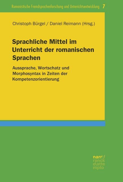 Sprachliche Mittel im Unterricht der romanischen Sprachen: Aussprache, Wortschatz und Morphosyntax in Zeiten der Kompetenzorientierung