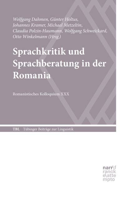 Sprachkritik und Sprachberatung in der Romania: Romanistisches Kolloquium XXX
