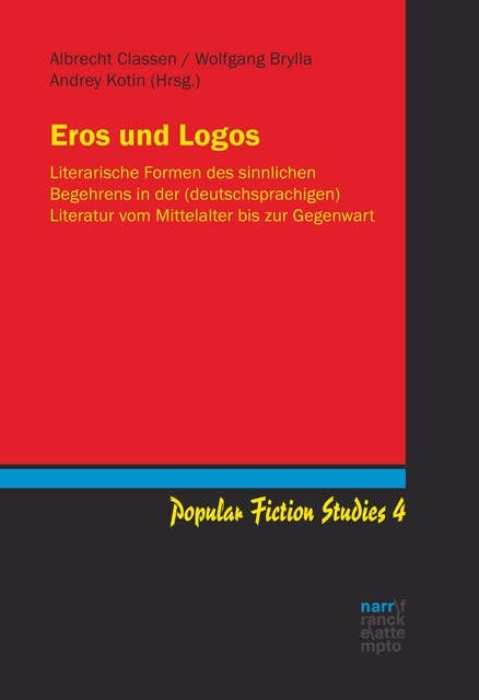 Eros und Logos: Literarische Formen des sinnlichen Begehrens in der (deutschsprachigen) Literatur vom Mittelalter bis zur Gegenwart