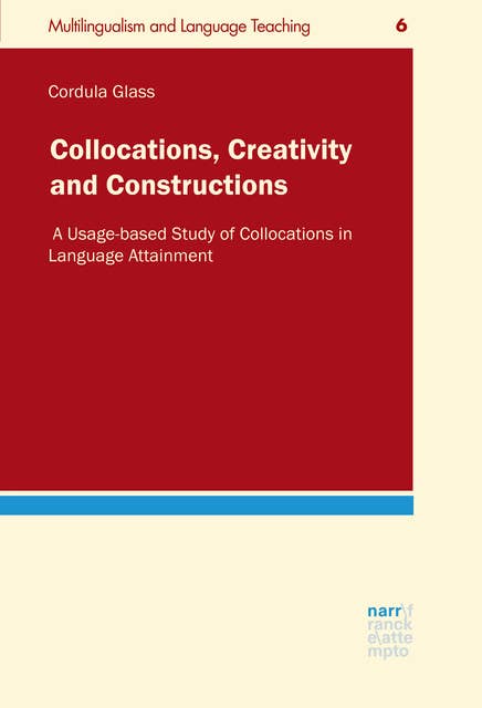 Collocations, Creativity and Constructions: A Usage-based Study of Collocations in Language Attainment