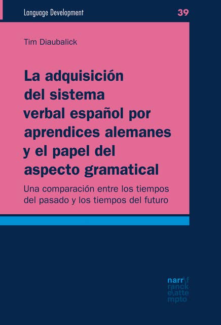 La adquisición del sistema verbal español por aprendices alemanes y el papel del aspecto gramatical: Una comparación entre los tiempos del pasado y los tiempos del futuro