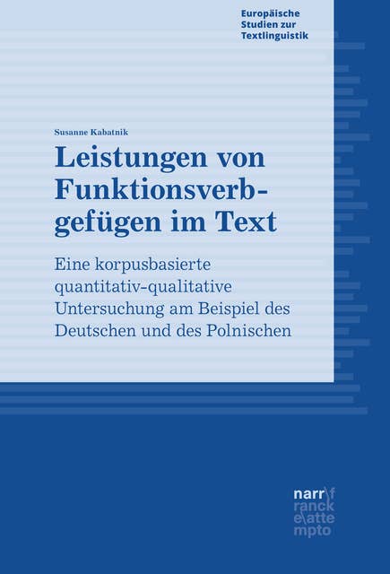 Leistungen von Funktionsverbgefügen im Text: Eine korpusbasierte quantitativ-qualitative Untersuchung am Beispiel des Deutschen und des Polnischen