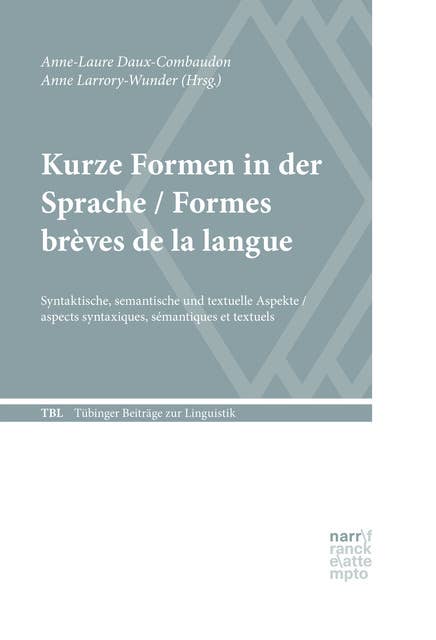 Kurze Formen in der Sprache / Formes brèves de la langue: Syntaktische, semantische und textuelle Aspekte / aspects syntaxiques, sémantiques et textuels