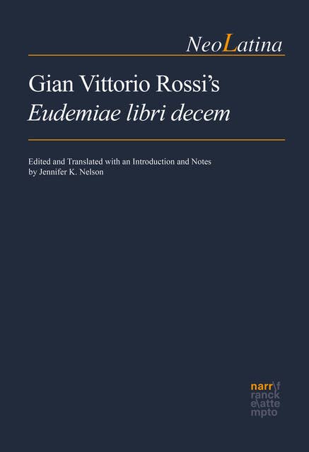 Gian Vittorio Rossi's Eudemiae libri decem: Edited and Translated with an Introduction and Notes