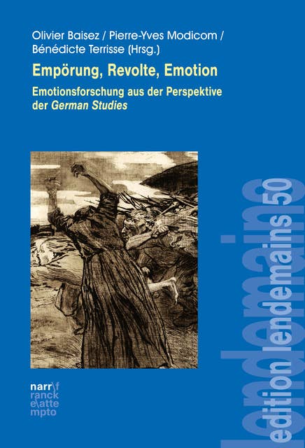 Empörung, Revolte, Emotion: Emotionsforschung aus der Perspektive der German Studies