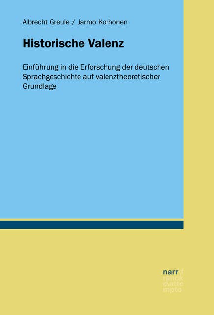 Historische Valenz: Einführung in die Erforschung der deutschen Sprachgeschichte auf valenztheoretischer Grundlage