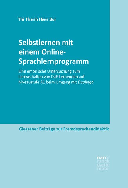 Selbstlernen mit einem Online-Sprachlernprogramm: Eine empirische Untersuchung zum Lernverhalten von DaF-Lernenden auf Niveaustufe A1 beim Umgang mit Duolingo