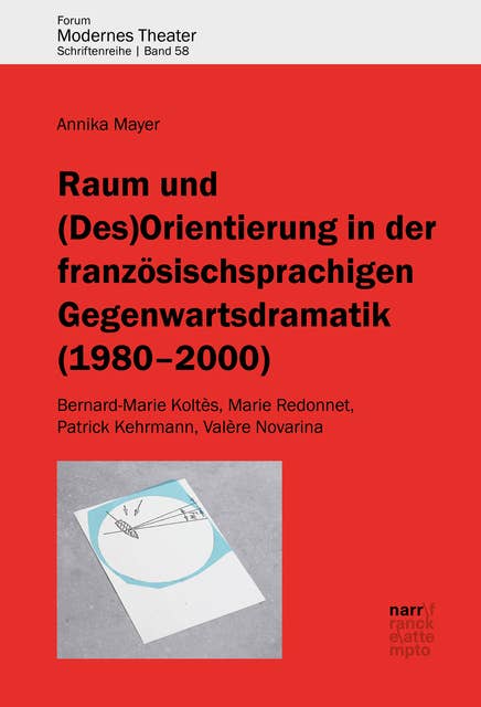 Raum und (Des)Orientierung in der französischsprachigen Gegenwartsdramatik (1980-2000): Bernard-Marie Koltès, Marie Redonnet, Patrick Kehrmann, Valère Novarina