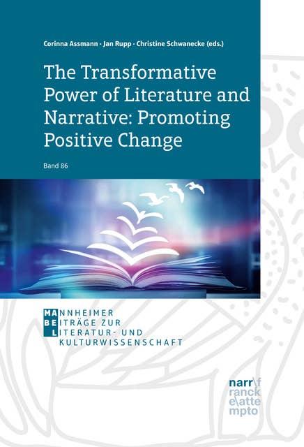 The Transformative Power of Literature and Narrative: Promoting Positive Change: A Conceptual Volume in Honour of Vera Nünning