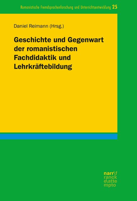 Geschichte und Gegenwart der romanistischen Fachdidaktik und Lehrkräftebildung