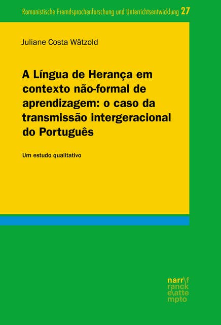 A Língua de Herança em contexto não-formal de aprendizagem: o caso da transmissão intergeracional do Português: Um estudo qualitativo