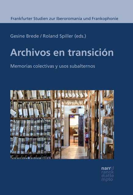 Archivos en transición: Memorias colectivas y usos subalternos