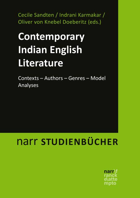 Contemporary Indian English Literature: Contexts – Authors – Genres – Model Analyses