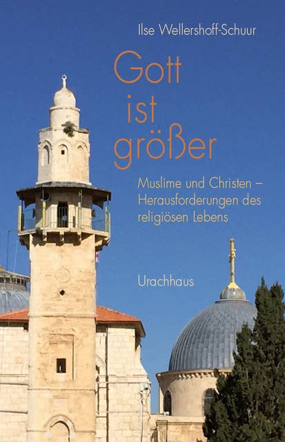Gott ist größer: Muslime und Christen - Herausforderungen des religiösen Lebens