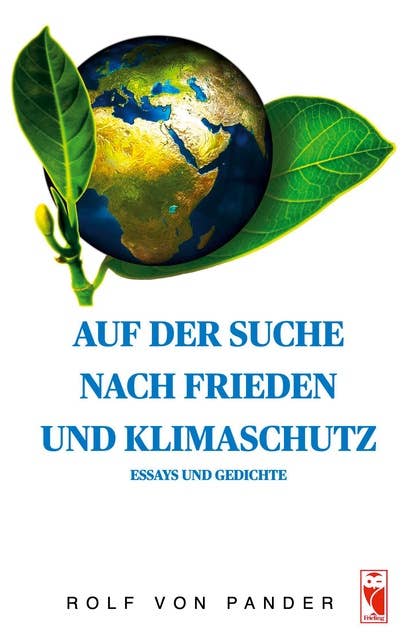 Auf der Suche nach Frieden und Klimaschutz: Essays und Gedichte