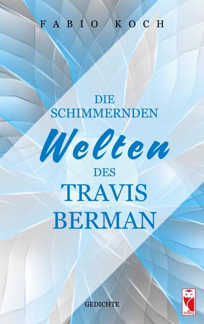 Die schimmernden Welten des Travis Berman: Gedichte