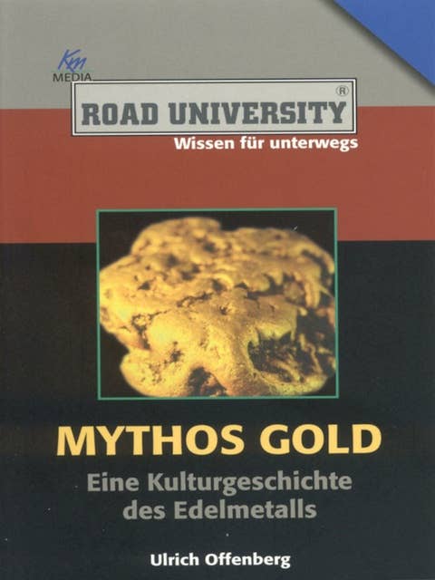 Mythos Gold: Eine Kulturgeschichte des Edelmetalls