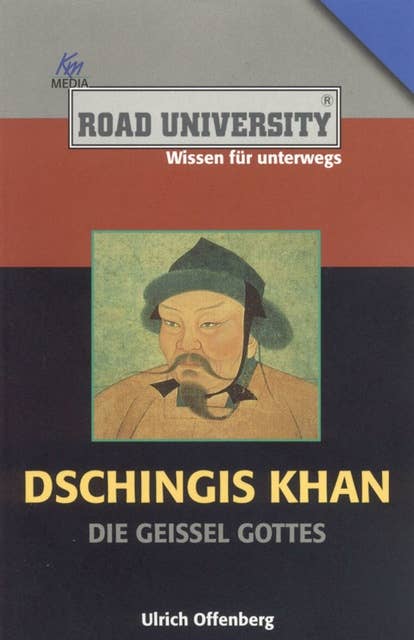 Dschingis Khan: Die Geissel Gottes