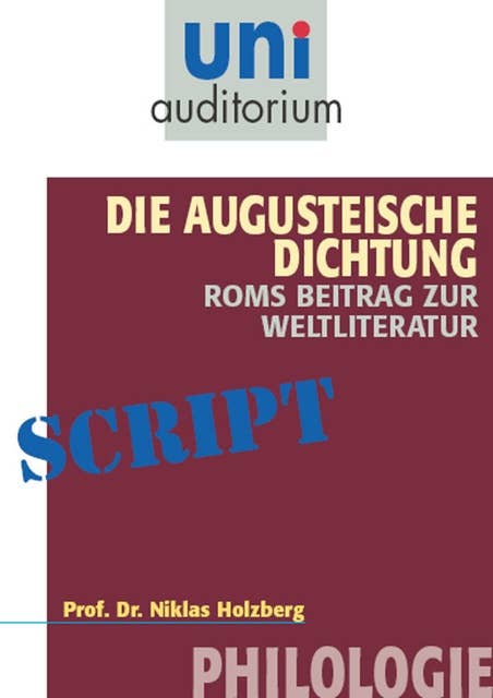 Die Augusteische Dichtung - Roms Beitrag zur Weltliteratur: Philologie