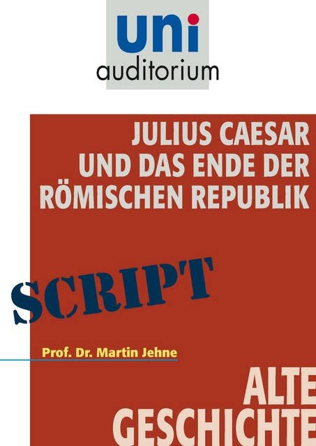 Julius Caesar und das Ende der Römischen Republik: Alte Geschichte