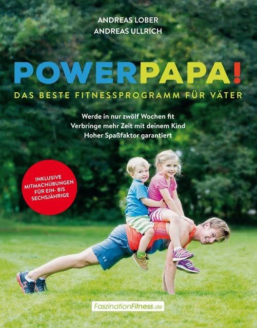 Powerpapa! (Power Papa!) (PowerPapa!) - Das beste Fitnessprogramm für Väter - Fit in 12 Wochen: Das beste Fitnessprogramm für Väter