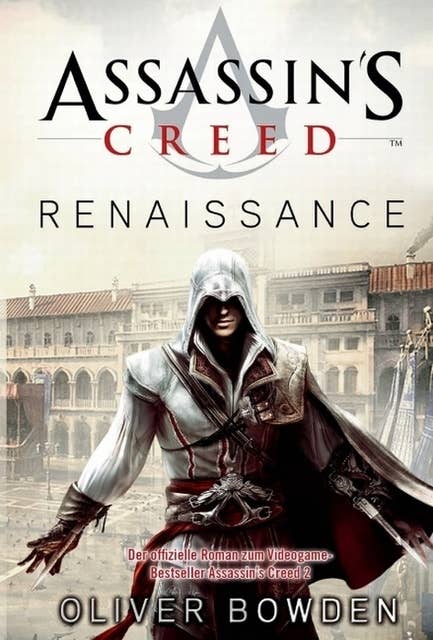 Assassin's Creed - Band 1: Renaissance: Der offizielle Roman zum Videogamebestseller Assassin's Creed 2