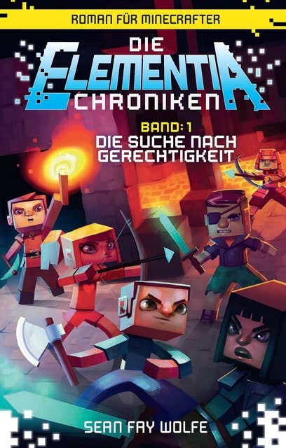 Die Elementia-Chroniken - Band 1: Die Suche nach Gerechtigkeit: Roman für Minecrafter