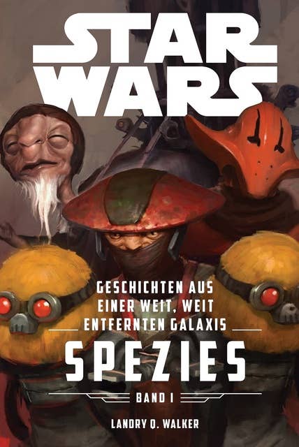 Star Wars: Spezies I: Star Wars: Geschichten aus einer weit, weit entfernten Galaxis