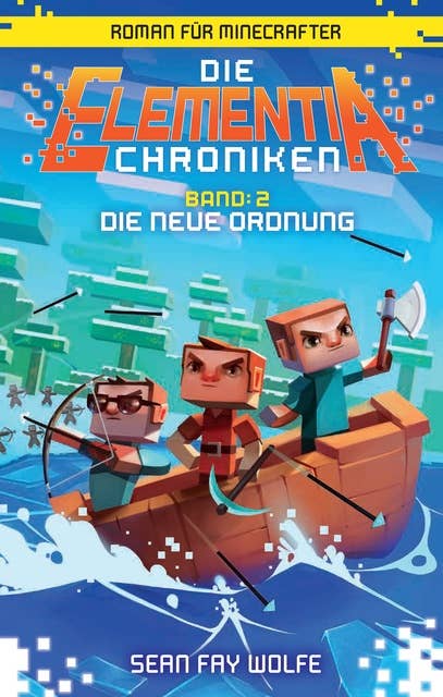 Die Elementia-Chroniken - Band 2: Die neue Ordnung: Roman für Minecrafter