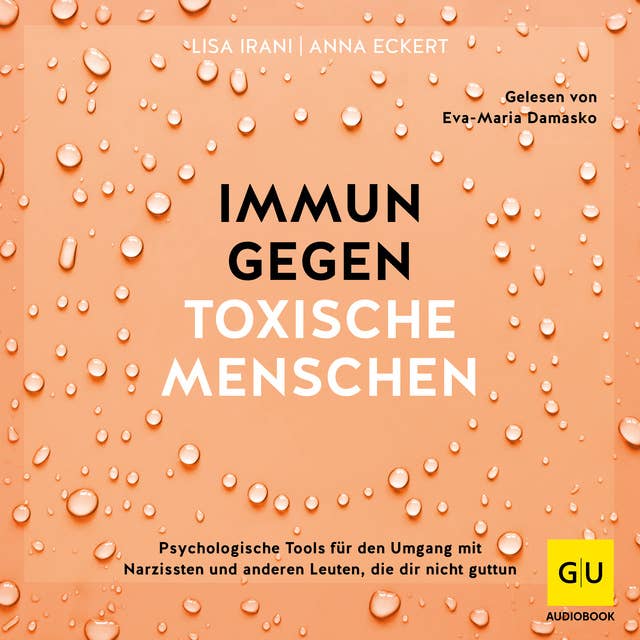 Immun gegen toxische Menschen: Psychologische Tools für den Umgang mit Narzissten und anderen Leuten, die dir nicht guttun