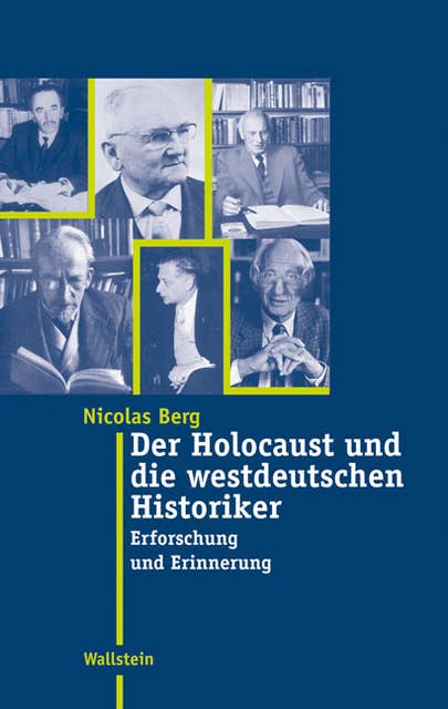 Der Holocaust und die westdeutschen Historiker: Erforschung und Erinnerung