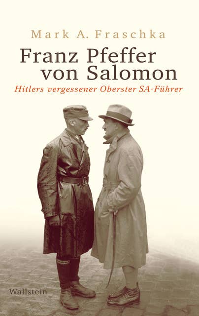 Franz Pfeffer von Salomon: Hitlers vergessener Oberster SA-Führer