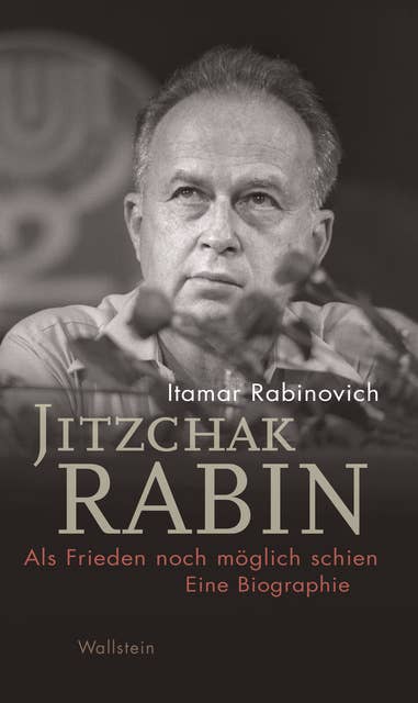 Jitzchak Rabin: Als Frieden noch möglich schien: Als Frieden noch möglich schien. Eine Biographie
