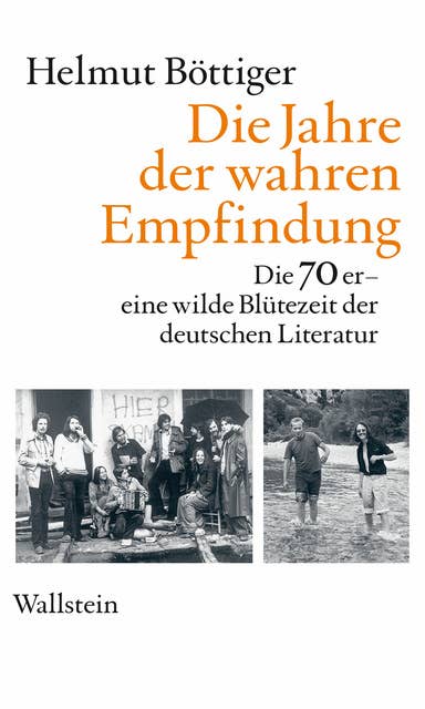 Die Jahre der wahren Empfindung: Die 70er - eine wilde Blütezeit der deutschen Literatur