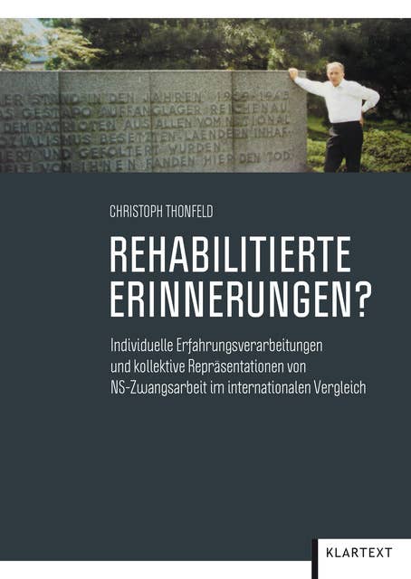 Rehabilitierte Erinnerungen?: Individuelle Erfahrungsverarbeitungen und kollektive Repräsentationen von NS-Zwangsarbeit im internationalen Vergleich