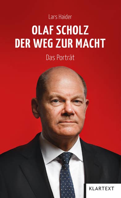 Olaf Scholz. Der Weg zur Macht: Das Porträt