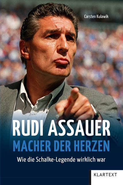 Rudi Assauer. Macher der Herzen.: Wie die Schalke Legende wirklich war