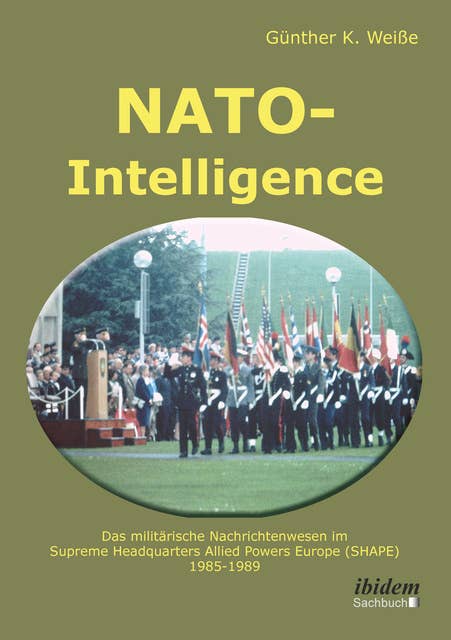NATO-Intelligence: Das militärische Nachrichtenwesen im Supreme Headquarters Allied Powers Europe (SHAPE) 1985 - 1989