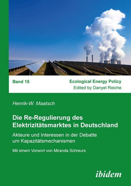 Die Re-Regulierung des Elektrizitätsmarktes in Deutschland: Akteure und Interessen in der Debatte um Kapazitätsmechanismen