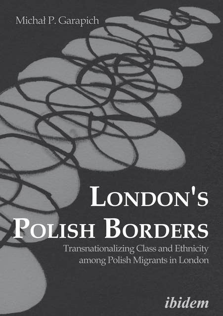 London’s Polish borders: Transnationalizing class and ethnicity among Polish migrants in London